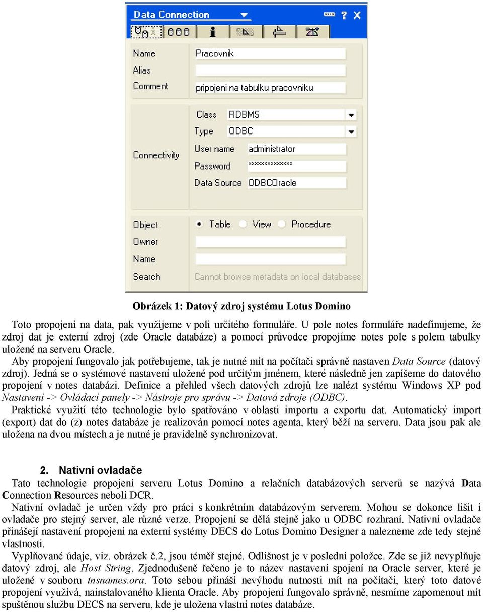 Aby propojení fungovalo jak potřebujeme, tak je nutné mít na počítači správně nastaven Data Source (datový zdroj).