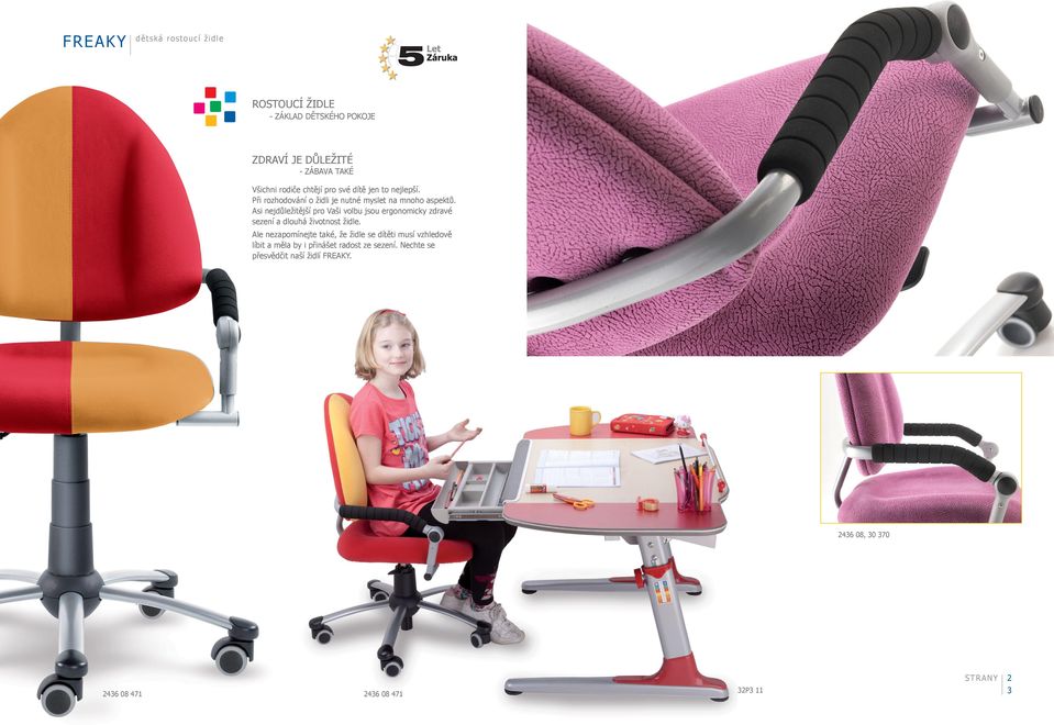 Asi nejdůležitější pro Vaši volbu jsou ergonomicky zdravé sezení a dlouhá životnost židle.