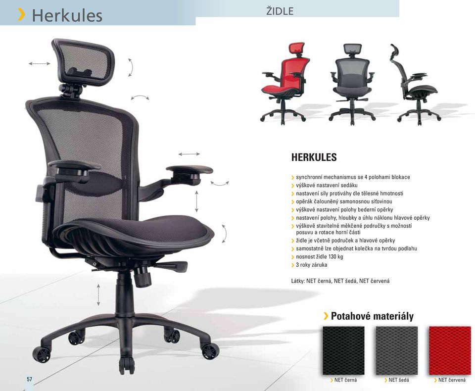 stavitelné měkčené područky s možností posuvu a rotace horní části židle je včetně područek a hlavové opěrky samostatně