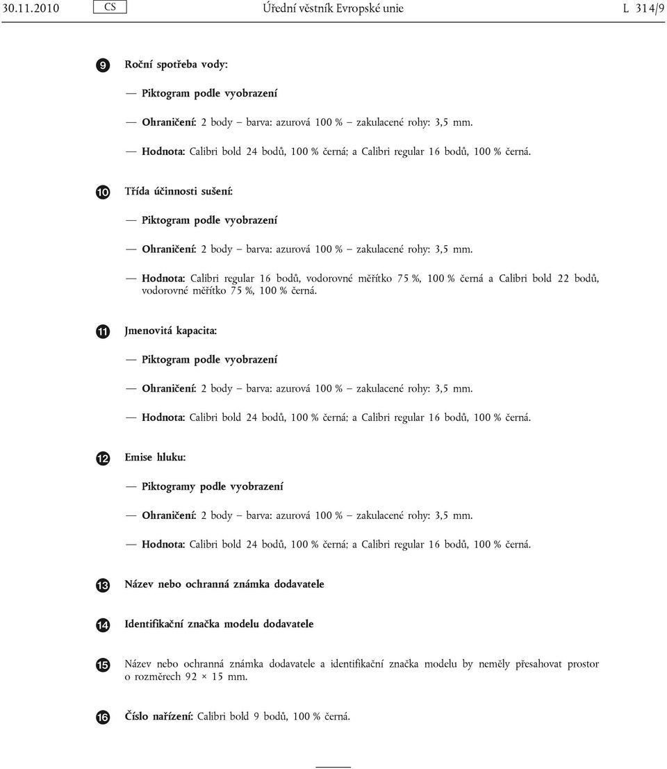 Hodnota: Calibri regular 16 bodů, vodorovné měřítko 75 %, 100 % černá a Calibri bold 22 bodů, vodorovné měřítko 75 %, 100 % černá.