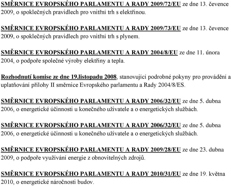 Rozhodnutí komise ze dne 19.listopadu 2008, stanovující podrobné pokyny pro provádění a uplatňování přílohy II směrnice Evropského parlamentu a Rady 2004/8/ES.