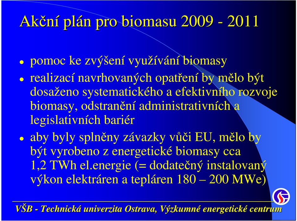 administrativních a legislativních bariér aby byly splněny závazky vůči EU, mělo by být vyrobeno