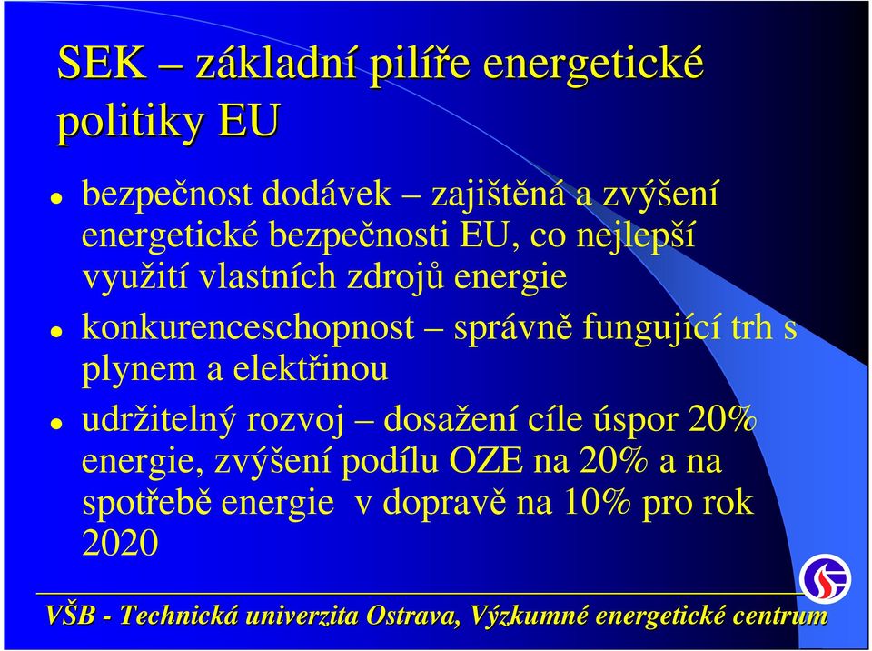 konkurenceschopnost správně fungující trh s plynem a elektřinou udržitelný rozvoj