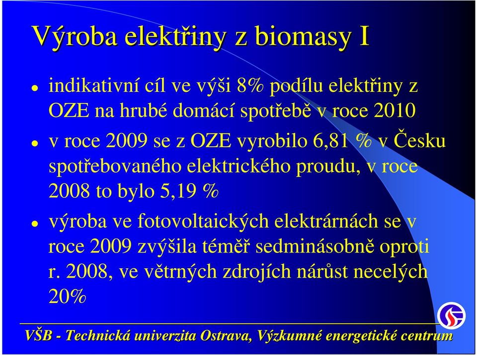 elektrického proudu, v roce 2008 to bylo 5,19 % výroba ve fotovoltaických elektrárnách se