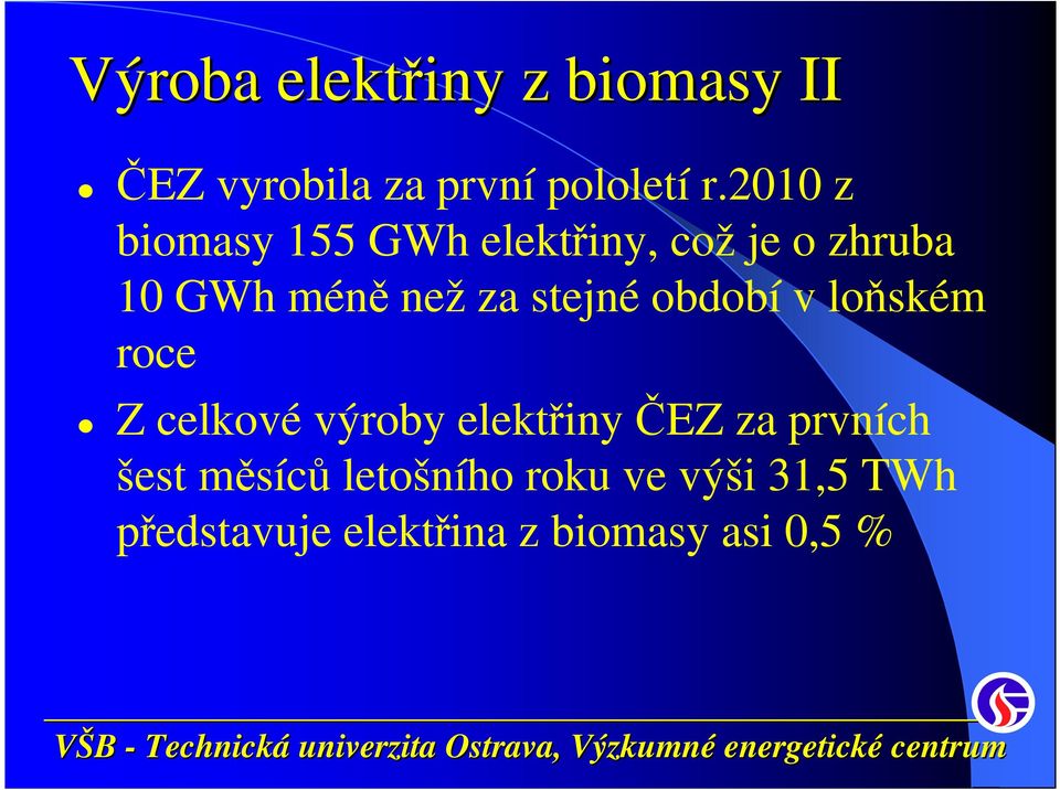 stejné období v loňském roce Z celkové výroby elektřiny ČEZ za prvních