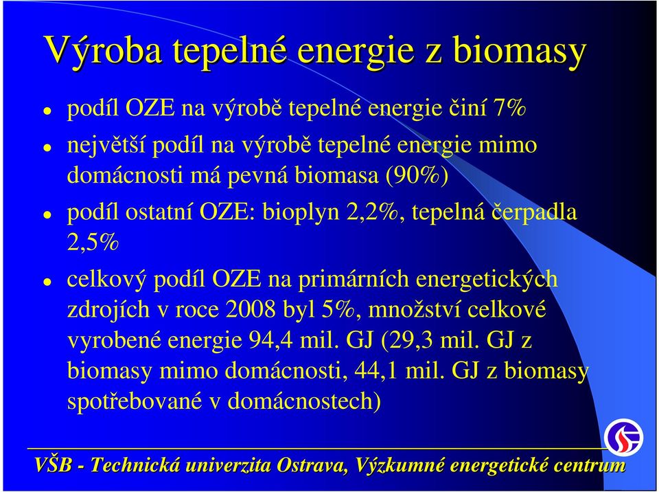 2,5% celkový podíl OZE na primárních energetických zdrojích v roce 2008 byl 5%, množství celkové vyrobené