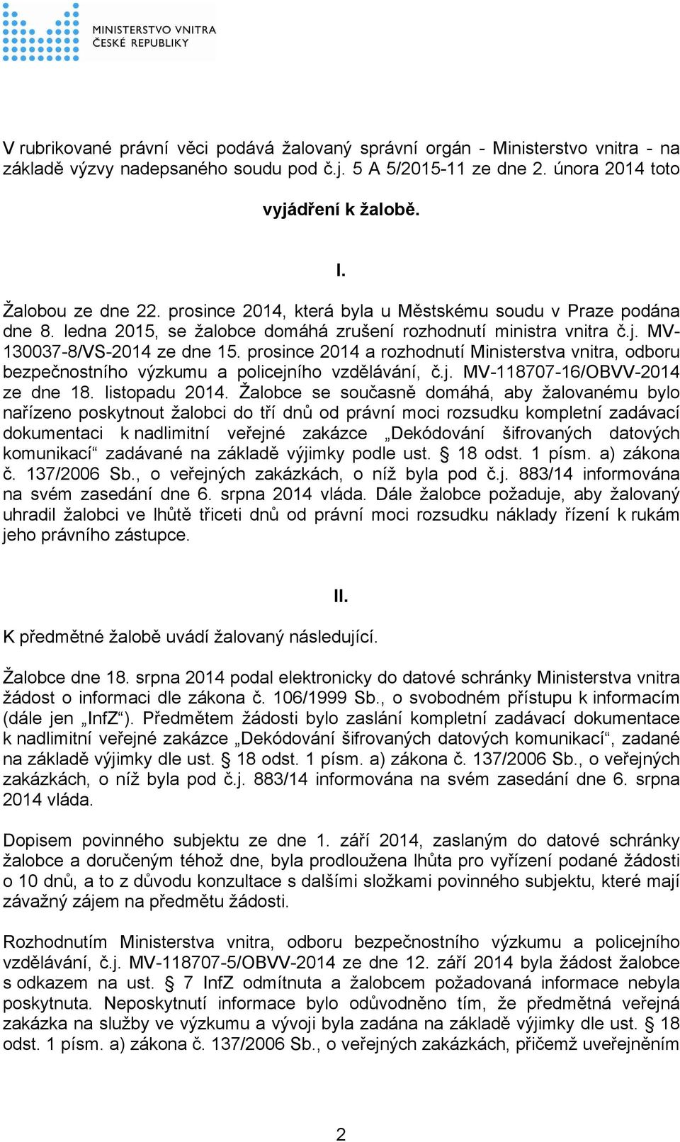 prosince 2014 a rozhodnutí Ministerstva vnitra, odboru bezpečnostního výzkumu a policejního vzdělávání, č.j. MV-118707-16/OBVV-2014 ze dne 18. listopadu 2014.