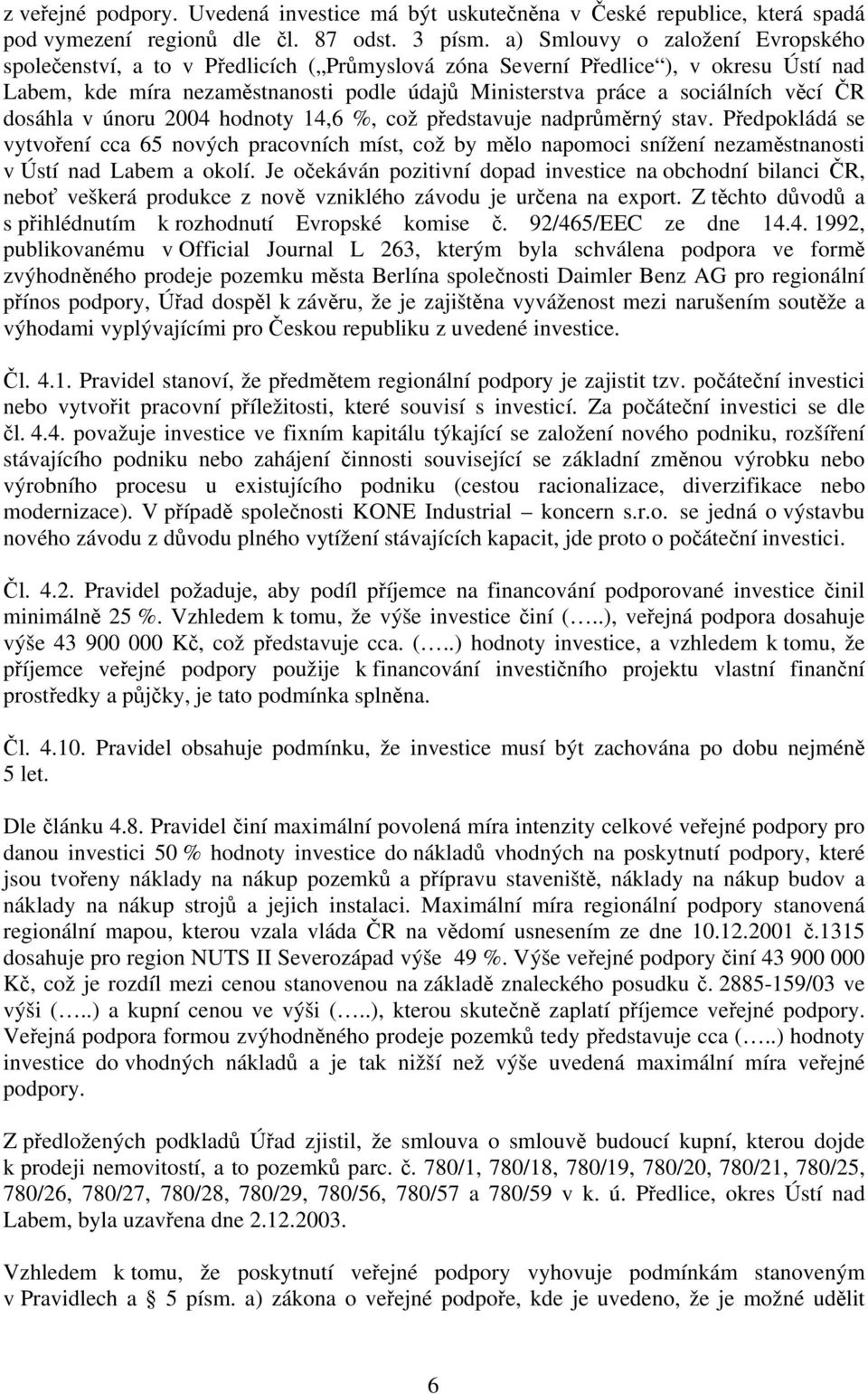 věcí ČR dosáhla v únoru 2004 hodnoty 14,6 %, což představuje nadprůměrný stav.