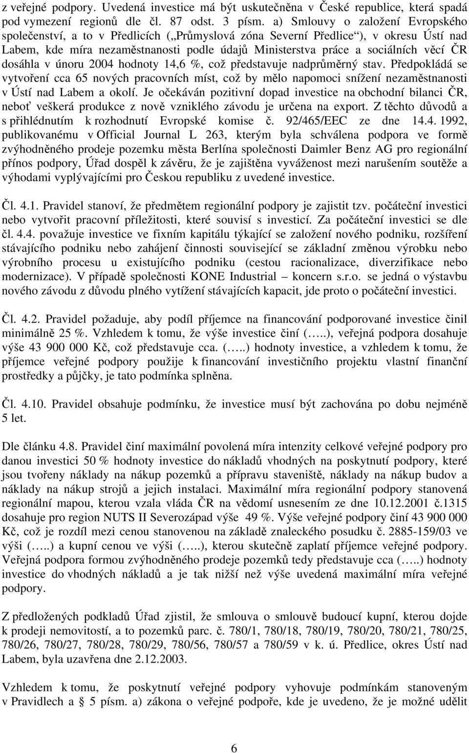 věcí ČR dosáhla v únoru 2004 hodnoty 14,6 %, což představuje nadprůměrný stav.