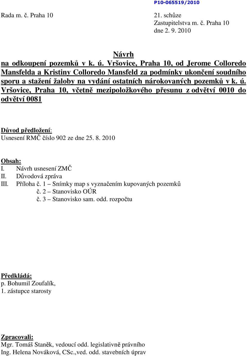 Vršovice, Praha 10, včetně mezipoložkového přesunu z odvětví 0010 do odvětví 0081 Důvod předložení: Usnesení RMČ číslo 902 ze dne 25. 8. 2010 Obsah: I. Návrh usnesení ZMČ II. Důvodová zpráva III.