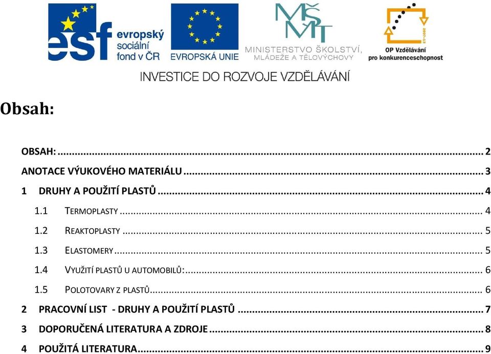 .. 6 1.5 POLOTOVARY Z PLASTŮ... 6 2 PRACOVNÍ LIST - DRUHY A POUŽITÍ PLASTŮ.