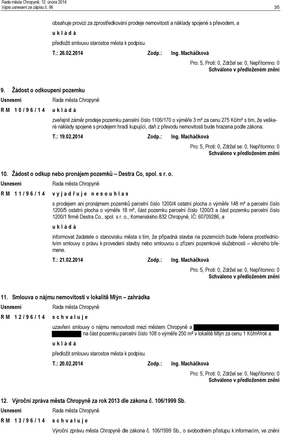 z převodu nemovitosti bude hrazena podle zákona. T.: 19.02.2014 Zodp.: Ing. Macháčková 10. Žádost o 