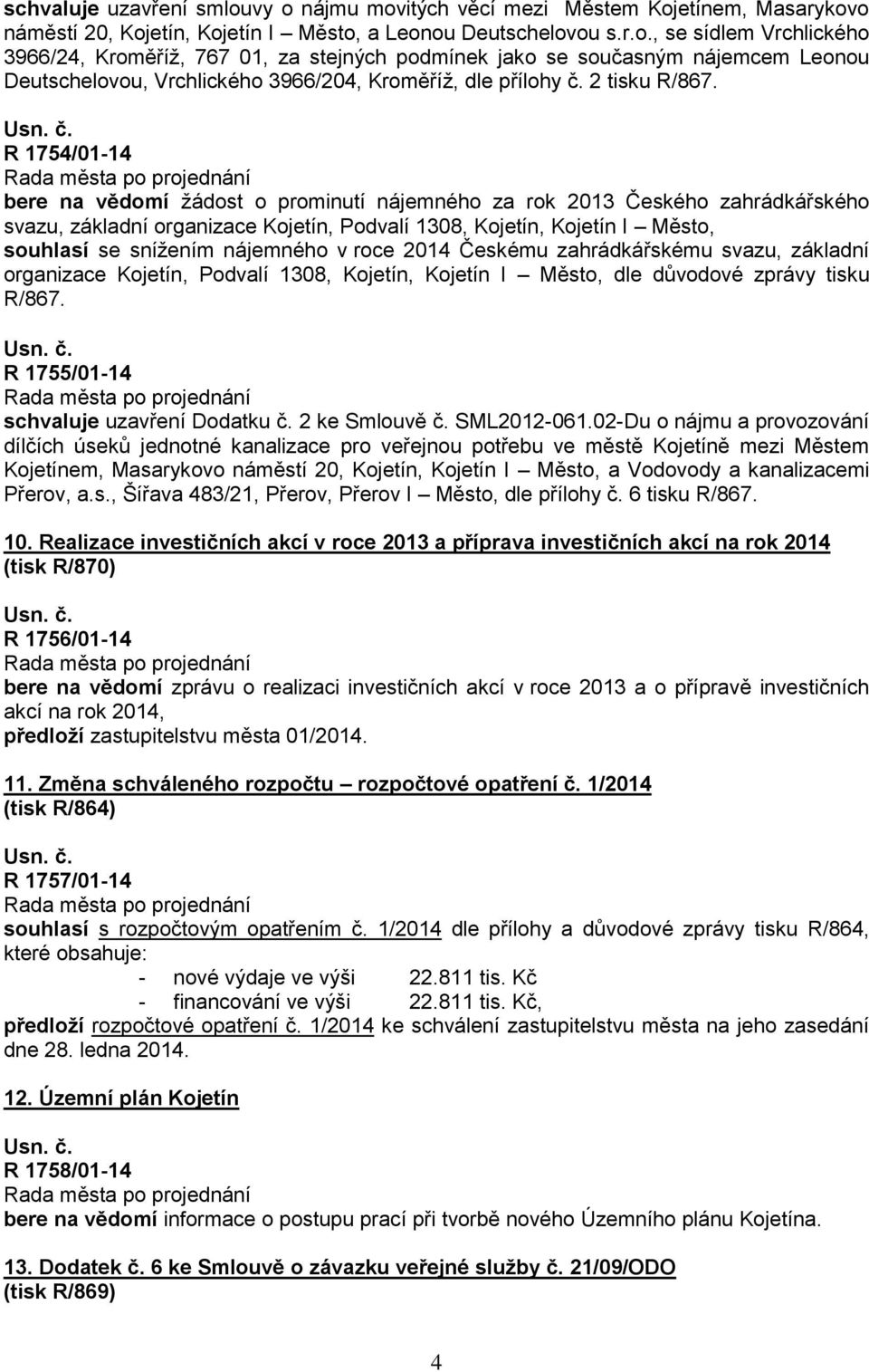 R 1754/01-14 bere na vědomí žádost o prominutí nájemného za rok 2013 Českého zahrádkářského svazu, základní organizace Kojetín, Podvalí 1308, Kojetín, Kojetín I Město, souhlasí se snížením nájemného