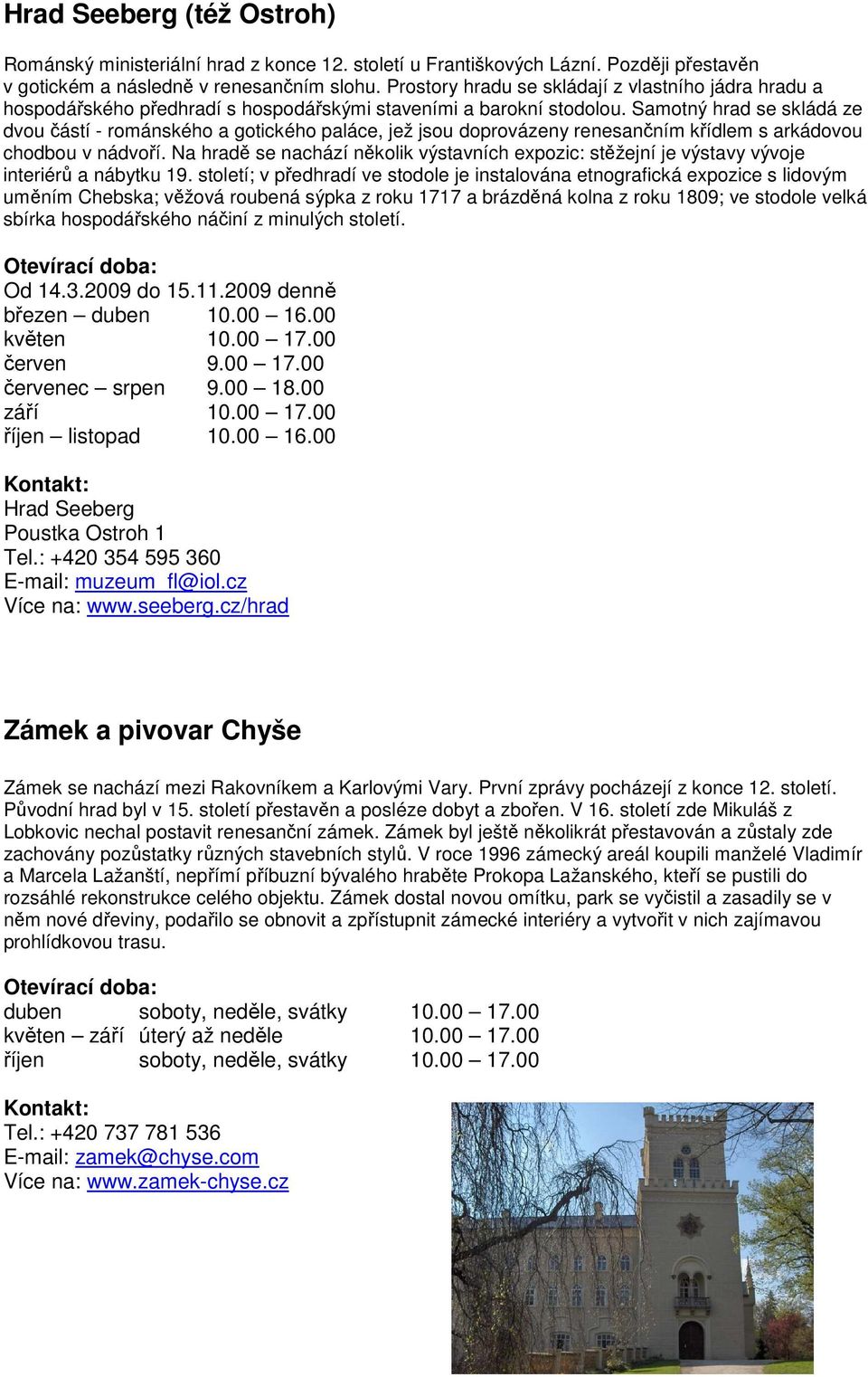 Samotný hrad se skládá ze dvou částí - románského a gotického paláce, jež jsou doprovázeny renesančním křídlem s arkádovou chodbou v nádvoří.