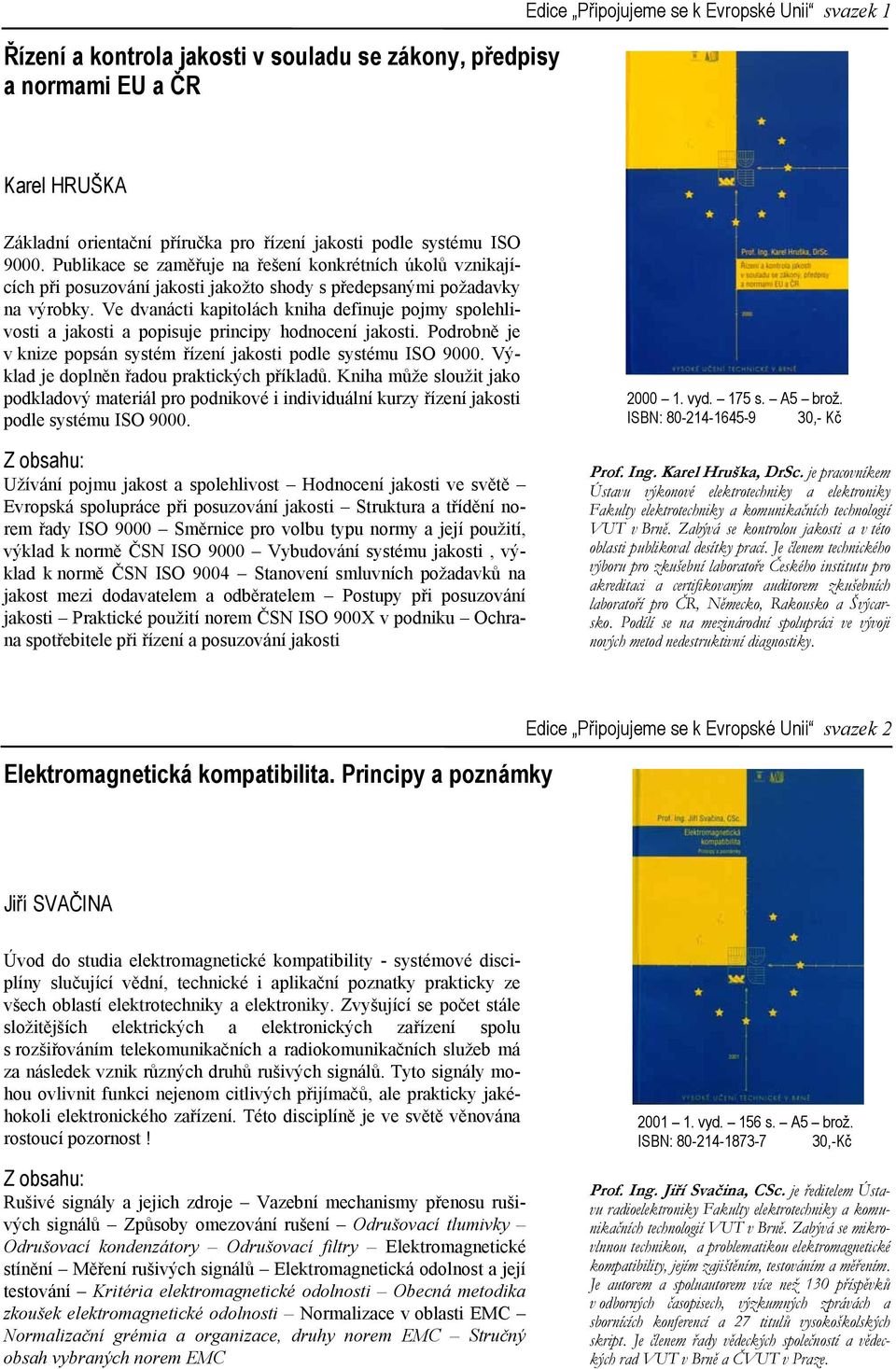 Ve dvanácti kapitolách kniha definuje pojmy spolehlivosti a jakosti a popisuje principy hodnocení jakosti. Podrobně je v knize popsán systém řízení jakosti podle systému ISO 9000.