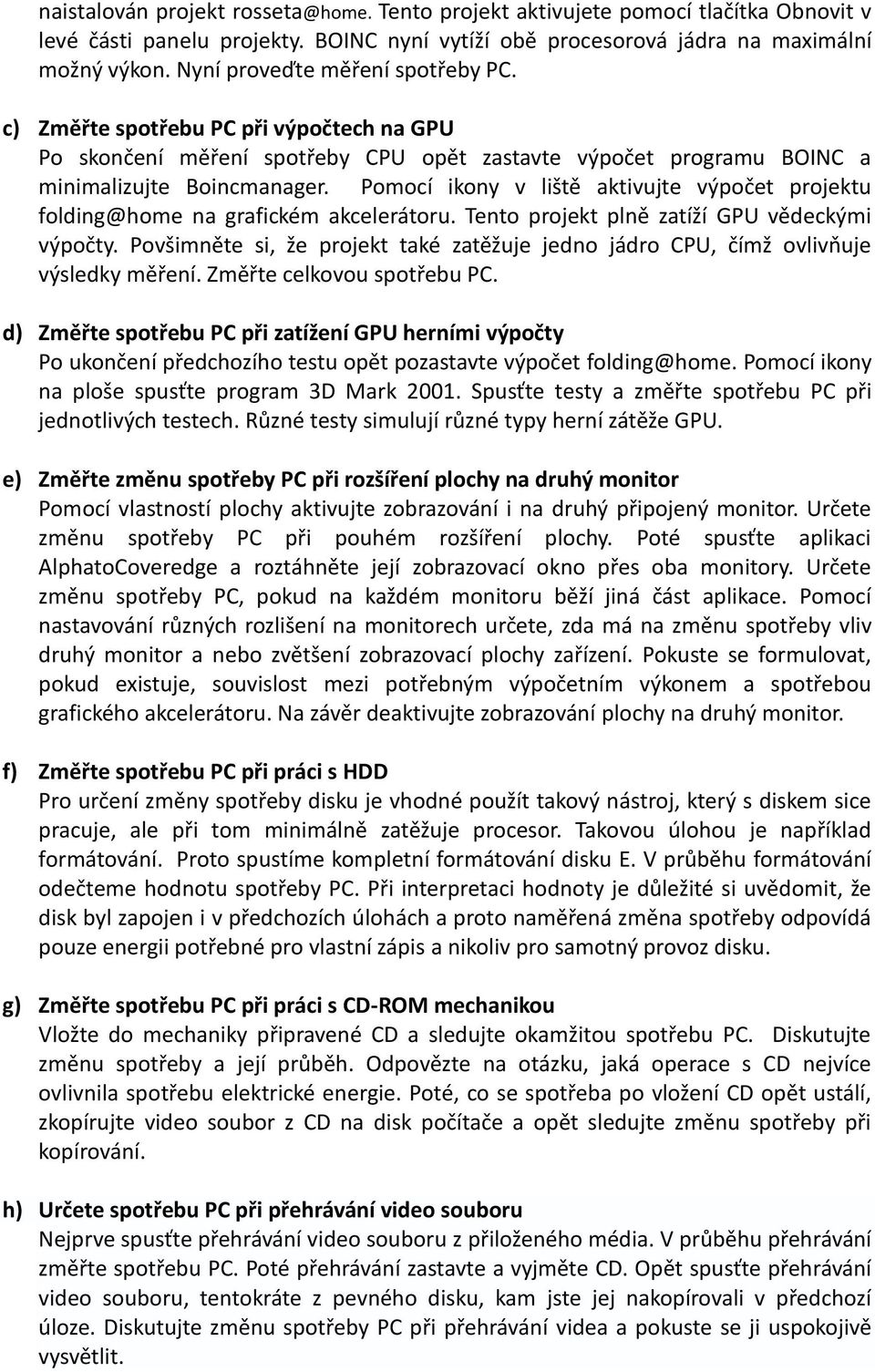 Pomocí ikony v liště aktivujte výpočet projektu folding@home na grafickém akcelerátoru. Tento projekt plně zatíží GPU vědeckými výpočty.