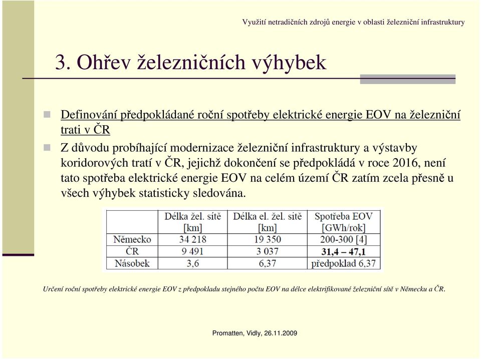 2016, není tato spotřeba elektrické energie EOV na celém územíčr zatím zcela přesně u všech výhybek statisticky sledována.