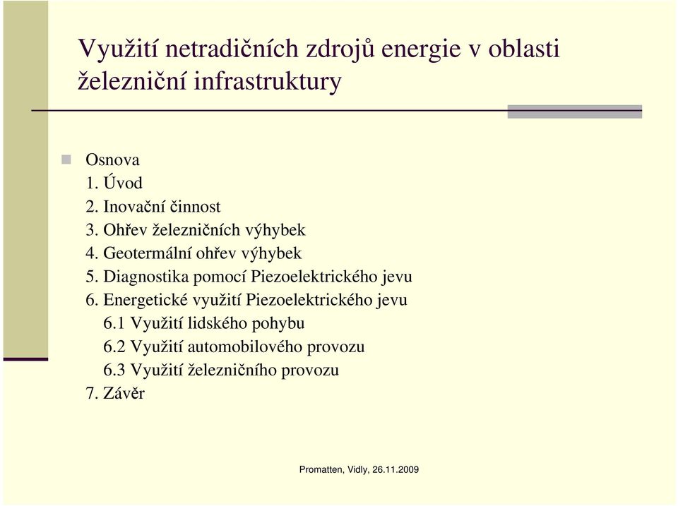 Diagnostika pomocí Piezoelektrického jevu 6. Energetické využití Piezoelektrického jevu 6.