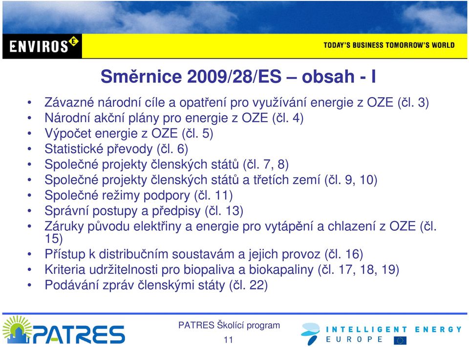 7, 8) Společné projekty členských států a třetích zemí (čl. 9, 10) Společné režimy podpory (čl. 11) Správní postupy a předpisy (čl.