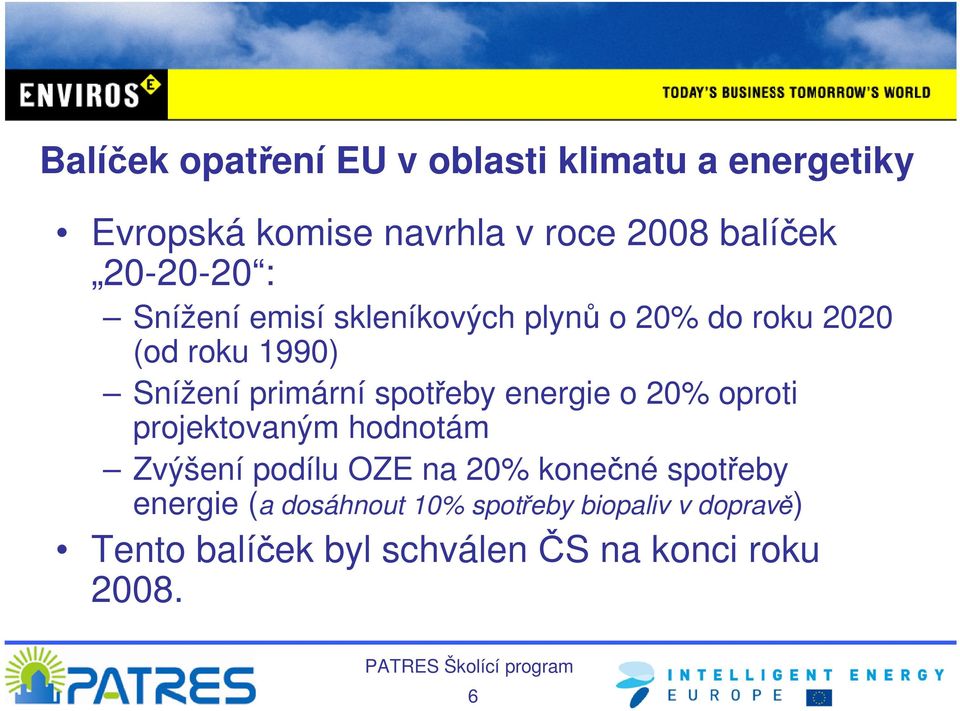 spotřeby energie o 20% oproti projektovaným hodnotám Zvýšení podílu OZE na 20% konečné spotřeby