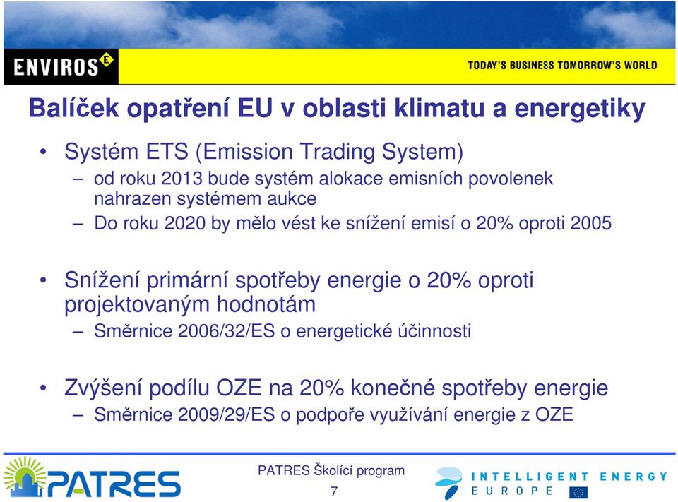 oproti 2005 Snížení primární spotřeby energie o 20% oproti projektovaným hodnotám Směrnice 2006/32/ES o