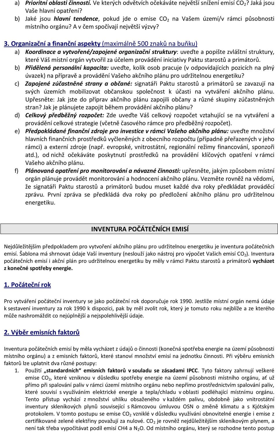 Organizační a finanční aspekty (maximálně 500 znaků na buňku) a) Koordinace a vytvořené/zapojené organizační struktury: uveďte a popište zvláštní struktury, které Váš místní orgán vytvořil za účelem