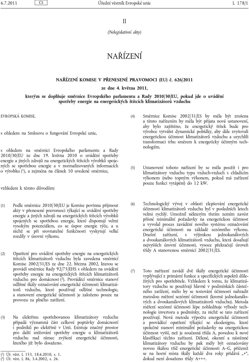 Smlouvu o fungování Evropské unie, s ohledem na směrnici Evropského parlamentu a Rady 2010/30/EU ze dne 19.