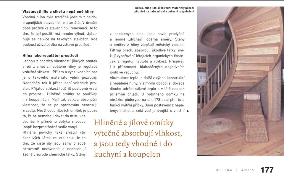 Hlína jako regulátor prostředí Jednou z dobrých vlastností jílových omítek a zdí z cihel z nepálené hlíny je regulace vzdušné vlhkosti.