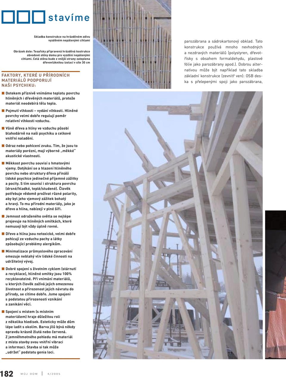 Tato konstrukce používá mnoho nevhodných a nezdravých materiálů (polystyren, dřevotřísky s obsahem formaldehydu, plastové fólie jako parozábrany apod.).