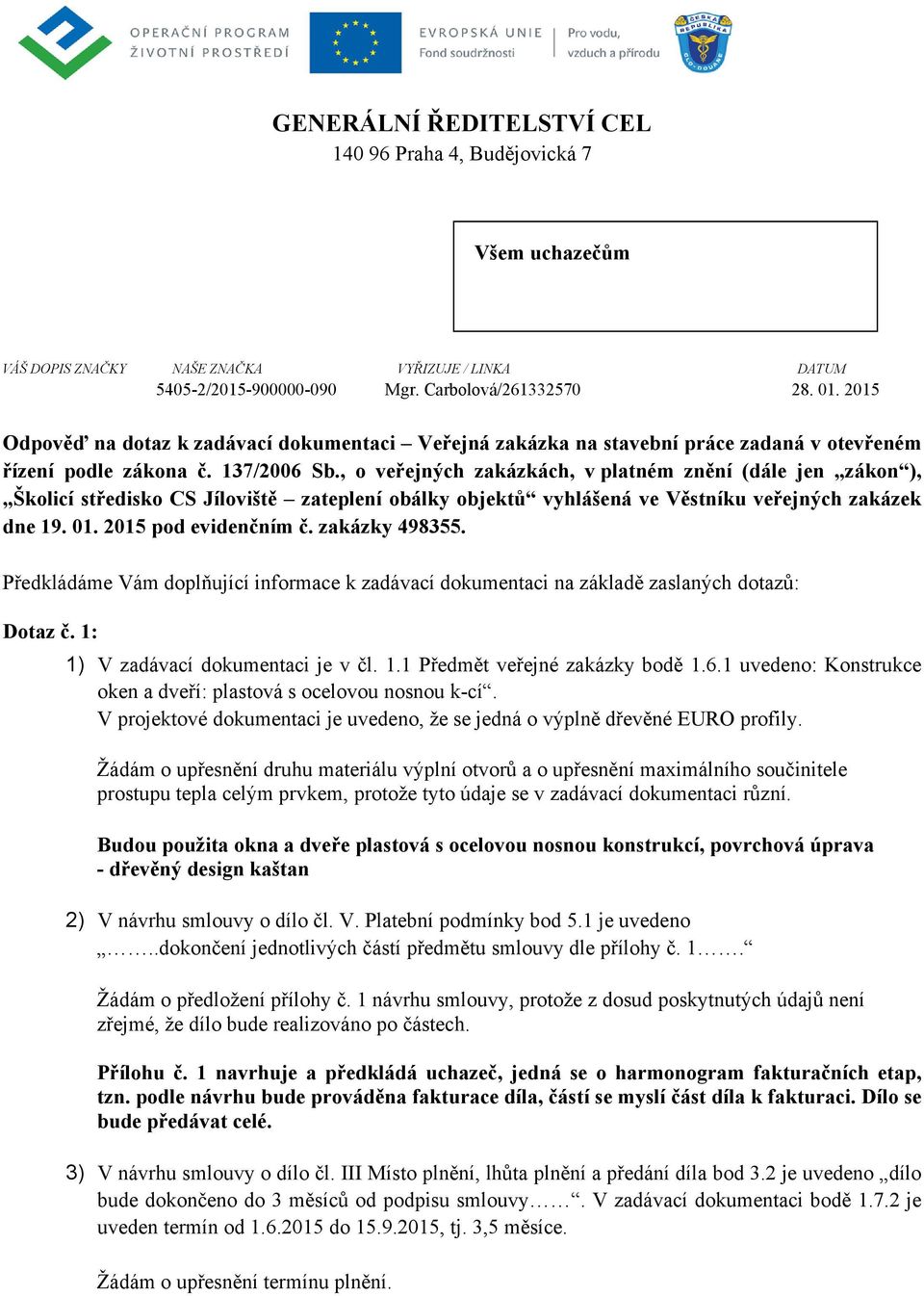 , o veřejných zakázkách, v platném znění (dále jen zákon ), Školicí středisko CS Jíloviště zateplení obálky objektů vyhlášená ve Věstníku veřejných zakázek dne 19. 01. 2015 pod evidenčním č.