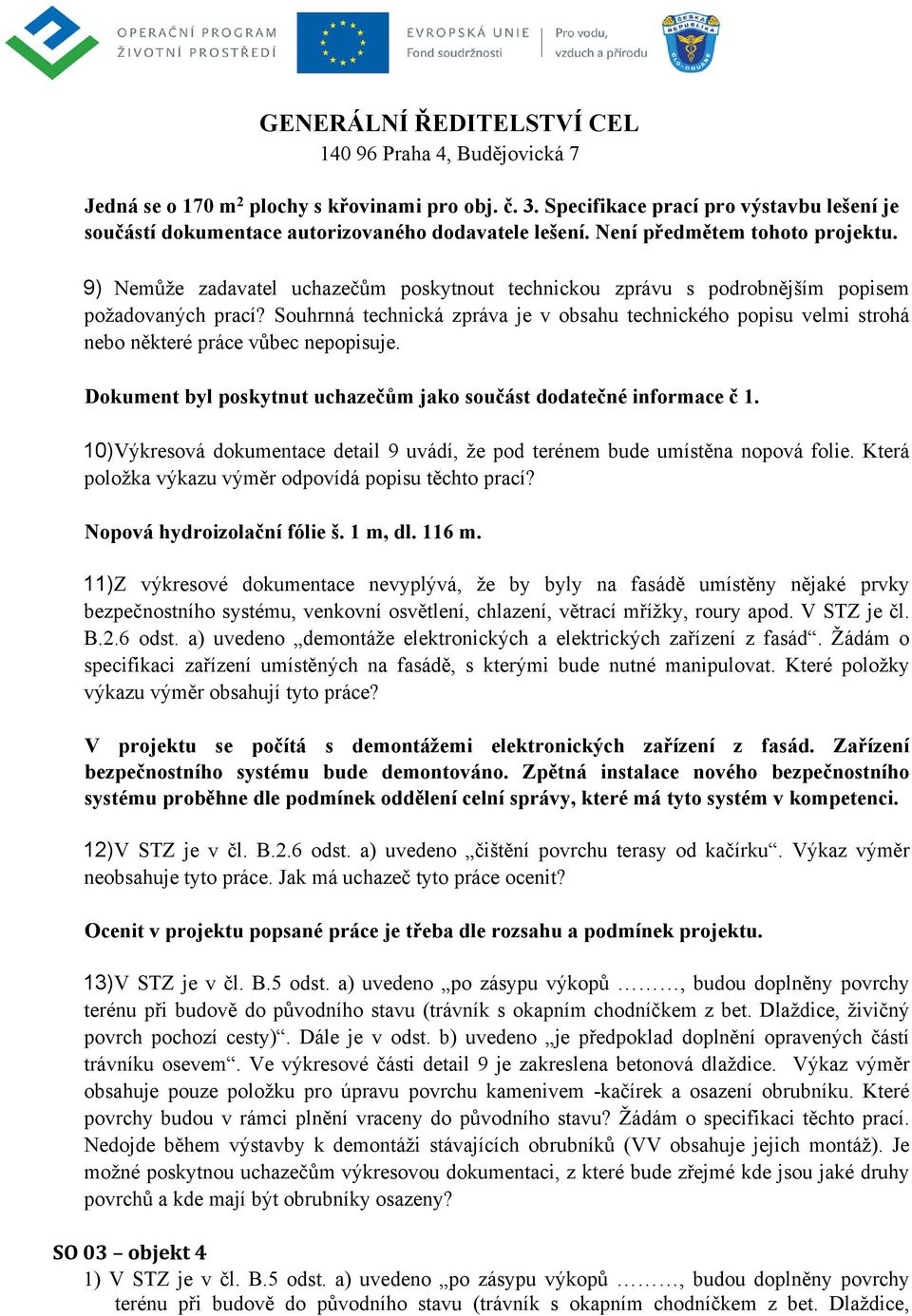 Souhrnná technická zpráva je v obsahu technického popisu velmi strohá nebo některé práce vůbec nepopisuje. Dokument byl poskytnut uchazečům jako součást dodatečné informace č 1.