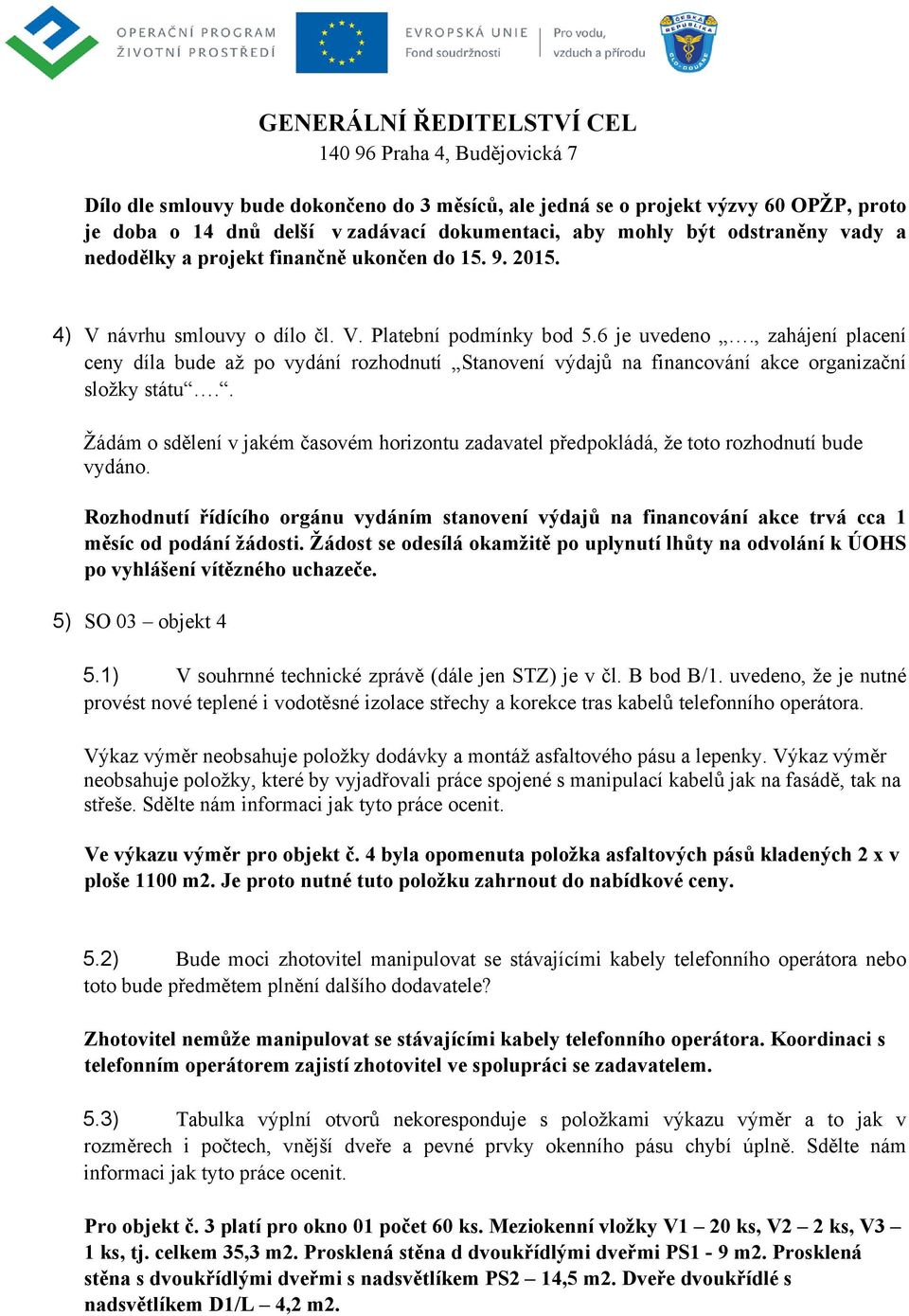 , zahájení placení ceny díla bude až po vydání rozhodnutí Stanovení výdajů na financování akce organizační složky státu.