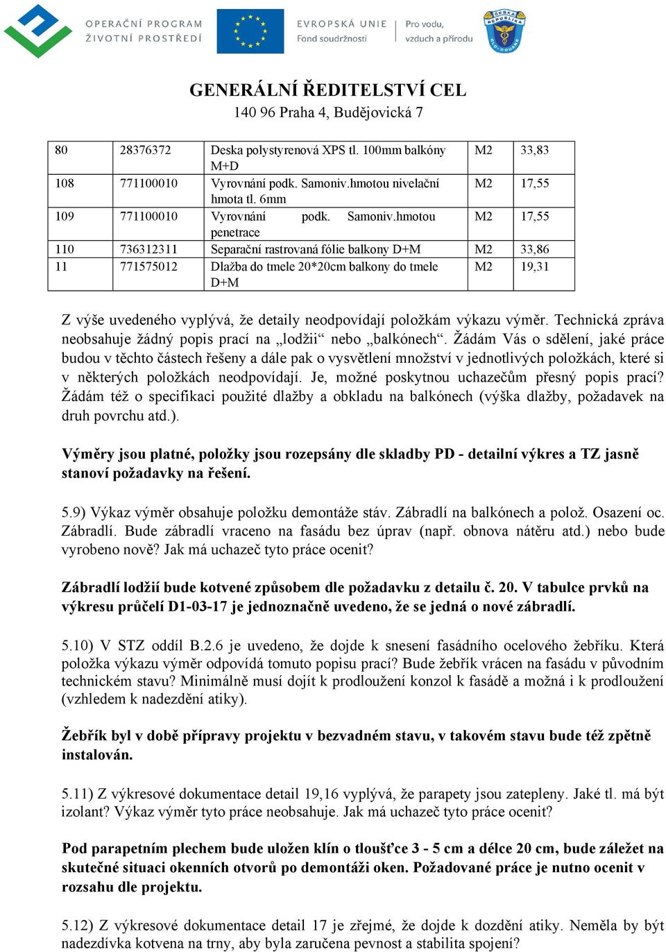 hmotou M2 17,55 penetrace 110 736312311 Separační rastrovaná fólie balkony D+M M2 33,86 11 771575012 Dlažba do tmele 20*20cm balkony do tmele D+M M2 19,31 Z výše uvedeného vyplývá, že detaily