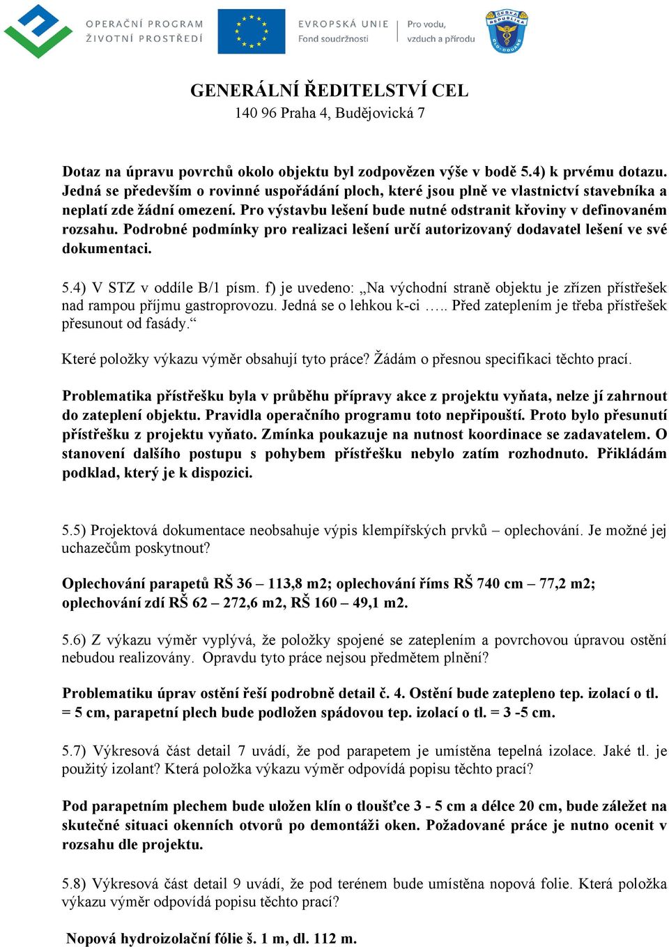 Podrobné podmínky pro realizaci lešení určí autorizovaný dodavatel lešení ve své dokumentaci. 5.4) V STZ v oddíle B/1 písm.