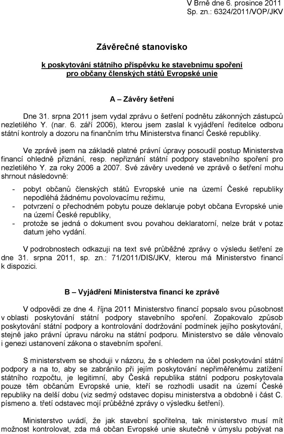 září 2006), kterou jsem zaslal k vyjádření ředitelce odboru státní kontroly a dozoru na finančním trhu Ministerstva financí České republiky.