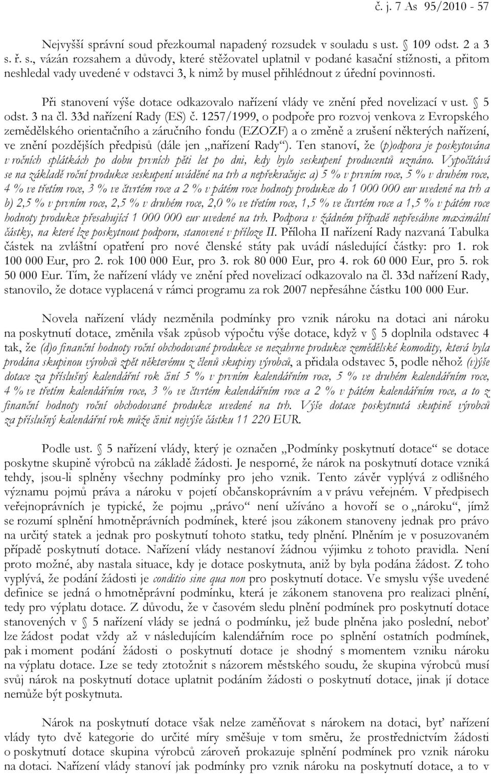 Při stanovení výše dotace odkazovalo nařízení vlády ve znění před novelizací v ust. 5 odst. 3 na čl. 33d nařízení Rady (ES) č.