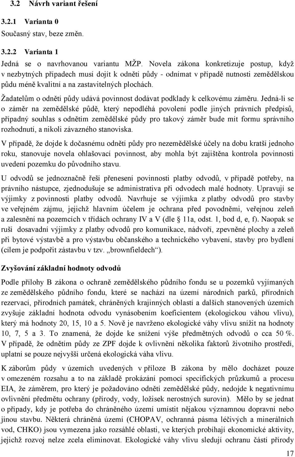 Žadatelům o odnětí půdy udává povinnost dodávat podklady k celkovému záměru.