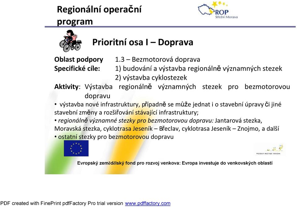 regionálně významných stezek pro bezmotorovou dopravu výstavba nové infrastruktury, případně se může jednat i o stavební úpravy či jiné