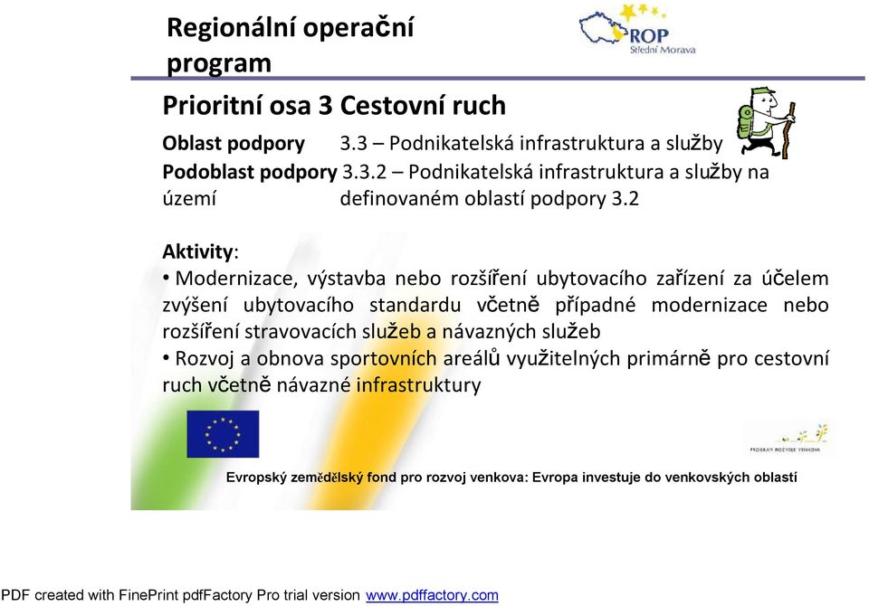 případné modernizace nebo rozšířenístravovacích služeb a návazných služeb Rozvoj a obnova sportovních areálů