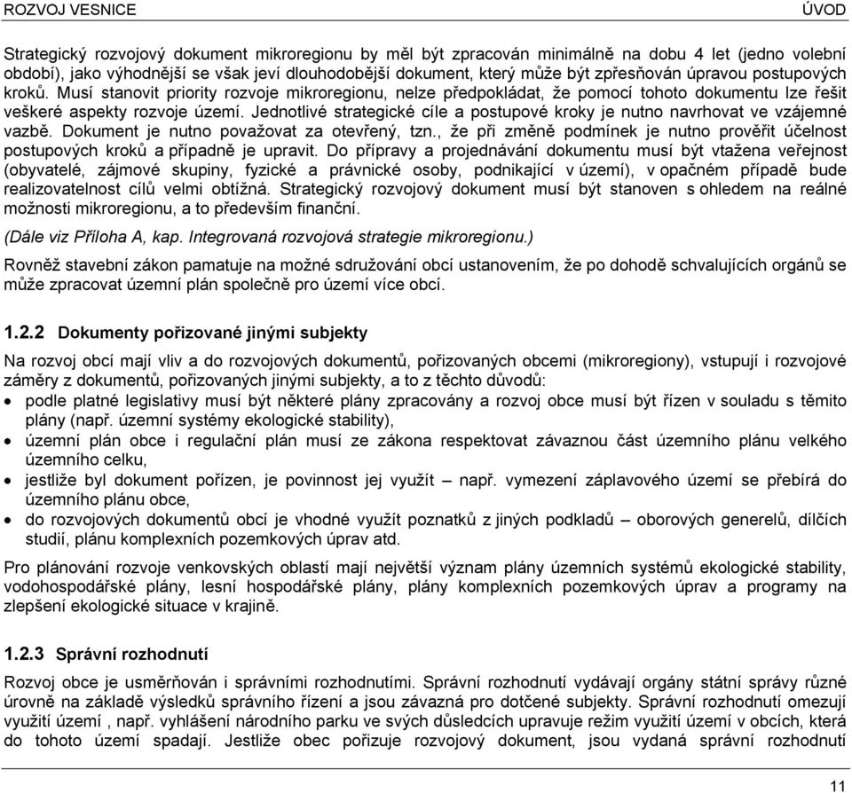 Jednotlivé strategické cíle a postupové kroky je nutno navrhovat ve vzájemné vazb. Dokument je nutno považovat za otevený, tzn.