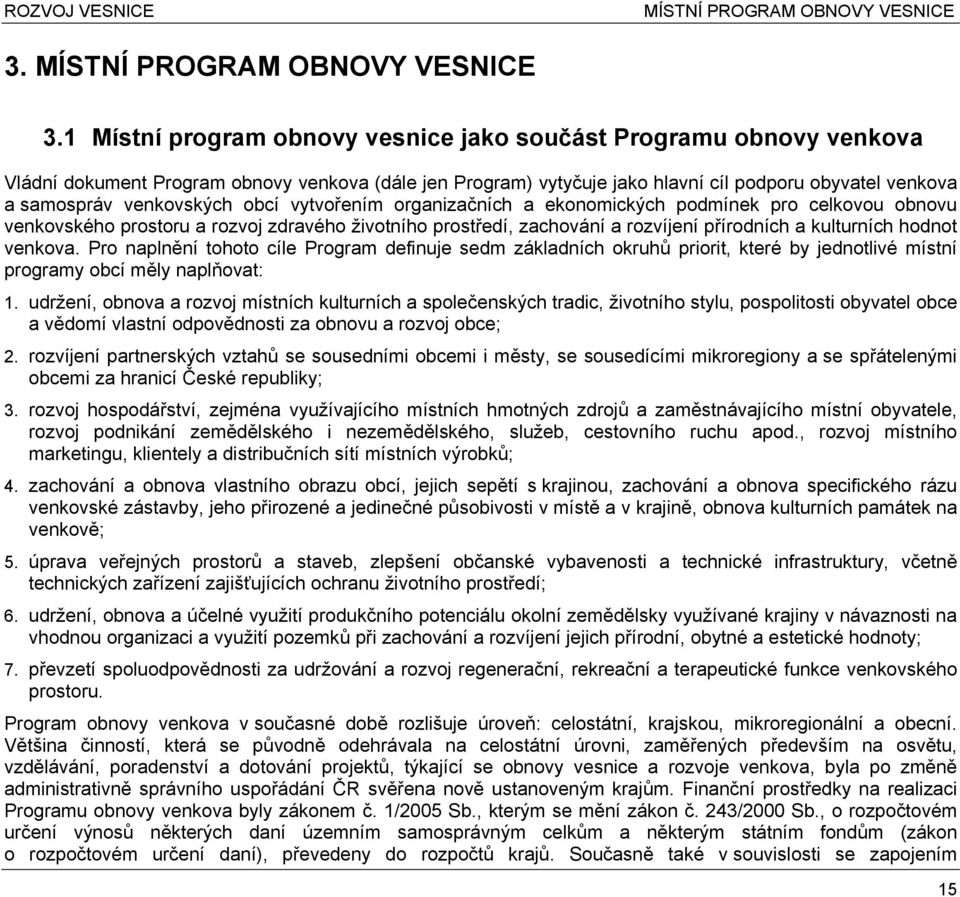 1 Místní program obnovy vesnice jako souást Programu obnovy venkova Vládní dokument Program obnovy venkova (dále jen Program) vytyuje jako hlavní cíl podporu obyvatel venkova a samospráv venkovských