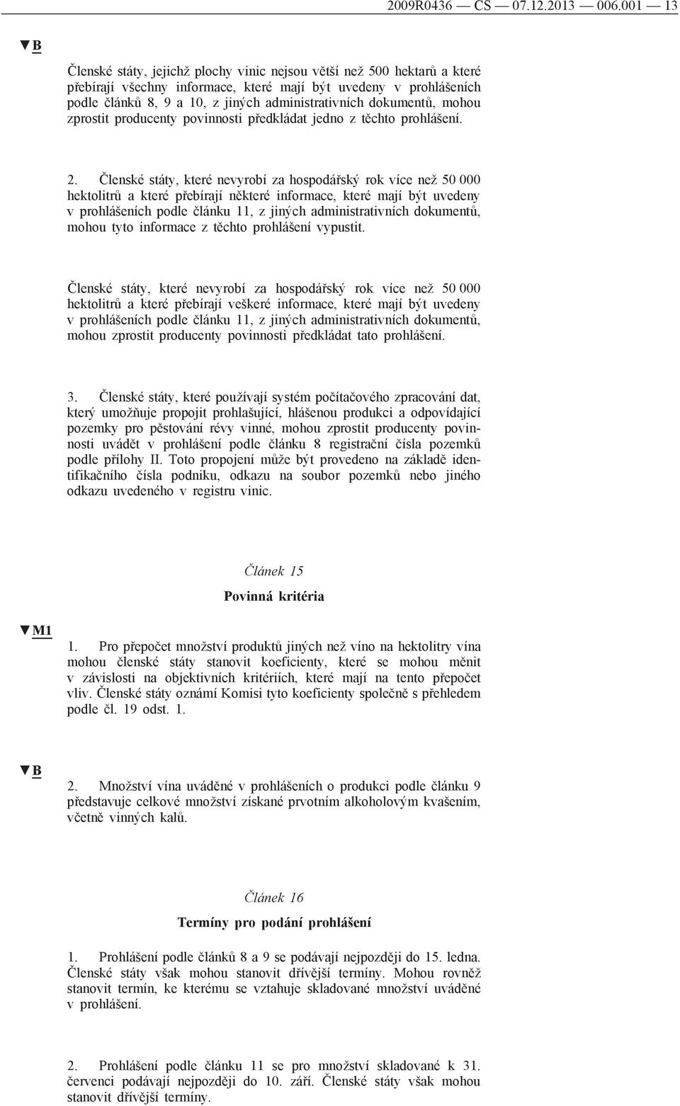 dokumentů, mohou zprostit producenty povinnosti předkládat jedno z těchto prohlášení. 2.
