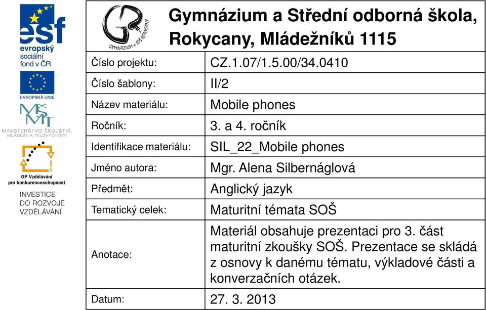 ročník SIL_22_Mobile phones Mgr. Alena Silbernáglová Anglický jazyk Maturitní témata SOŠ Datum: 27. 3.