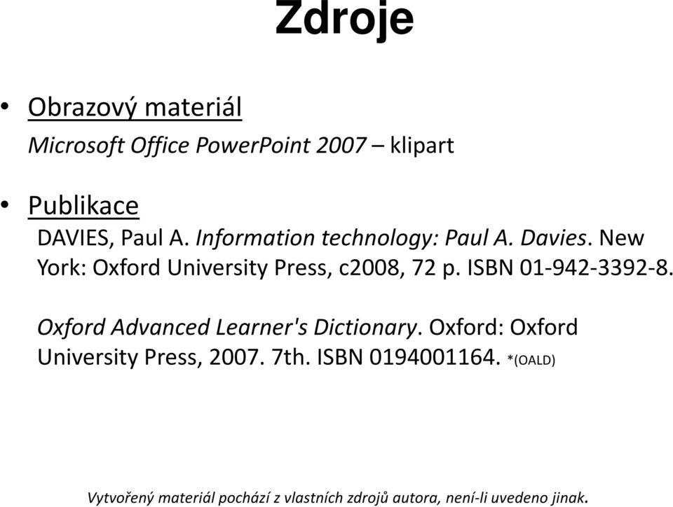 ISBN 01-942-3392-8. Oxford Advanced Learner's Dictionary. Oxford: Oxford University Press, 2007.