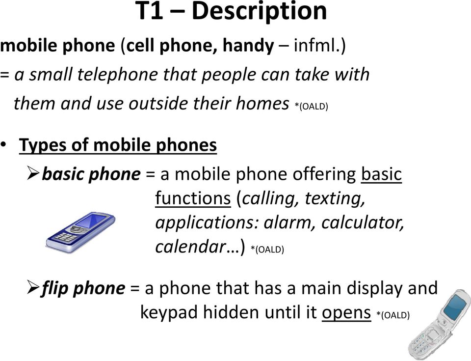 Types of mobile phones basic phone = a mobile phone offering basic functions (calling,