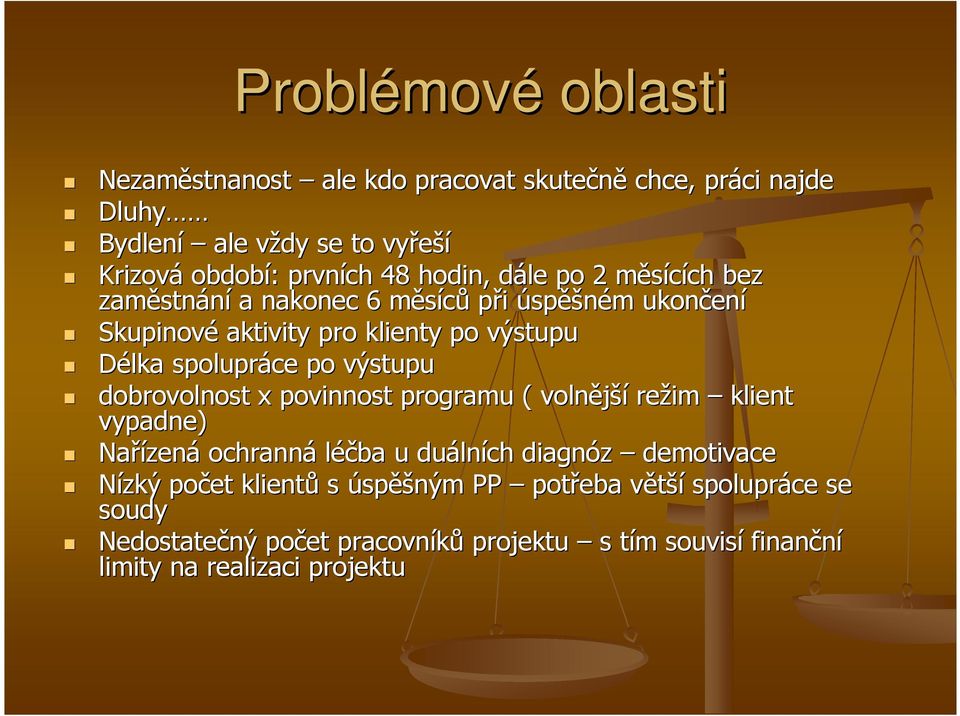 spolupráce po výstupu dobrovolnost x povinnost programu ( volnější režim klient vypadne) Nařízen zená ochranná léčba u duáln lních diagnóz demotivace