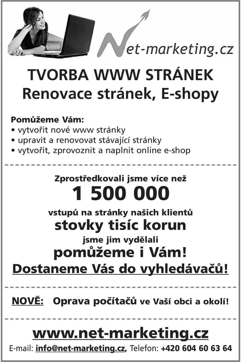 na stránky našich klientů stovky tisíc korun jsme jim vydělali pomůžeme i Vám! Dostaneme Vás do vyhledávačů!