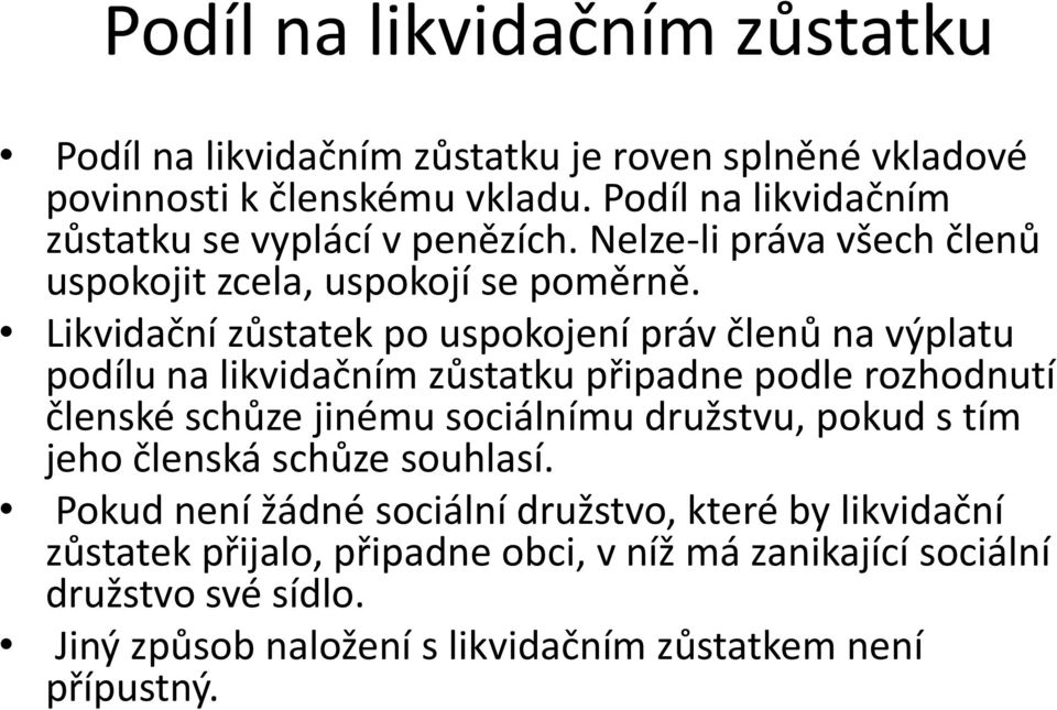 Likvidační zůstatek po uspokojení práv členů na výplatu podílu na likvidačním zůstatku připadne podle rozhodnutí členské schůze jinému sociálnímu družstvu,