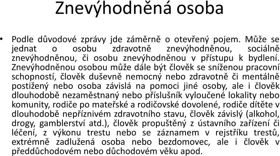 nezaměstnaný nebo příslušník vyloučené lokality nebo komunity, rodiče po mateřské a rodičovské dovolené, rodiče dítěte v dlouhodobě nepříznivém zdravotního stavu, člověk závislý (alkohol, drogy,