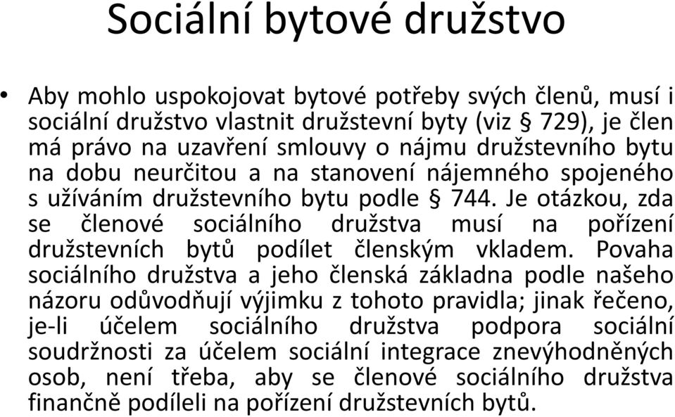 Je otázkou, zda se členové sociálního družstva musí na pořízení družstevních bytů podílet členským vkladem.